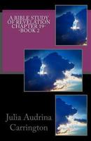 A Bible Study of Revelation Chapter 19--Book 2 1490996745 Book Cover