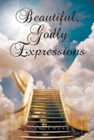 Beautiful, Godly Expressions 1638446776 Book Cover