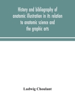 History and bibliography of anatomic illustration in its relation to anatomic science and the graphic arts 1015811035 Book Cover