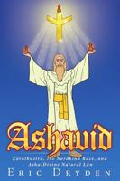 Ashavid: Zarathustra, the Nordkind Race, and Asha/Divine Natural Law 1483467848 Book Cover