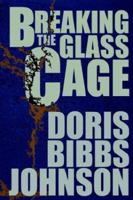 Breaking the Glass Cage 0595270603 Book Cover