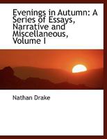 Evenings in Autumn: A Series of Essays, Narrative and Miscellaneous; Volume 1 1145419666 Book Cover