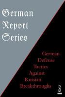 GERMAN REPORT SERIES: : GERMAN DEFENSE TACTICS AGAINST RUSSIAN BREAKTHROUGHS 1783314052 Book Cover
