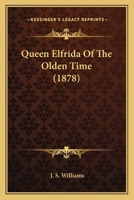 Queen Elfrida of the Olden Time 116489448X Book Cover