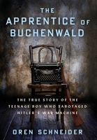 The Apprentice of Buchenwald: The True Story of the Teenage Boy Who Sabotaged Hitler's War Machine 9493276538 Book Cover