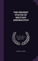 The Present Status of Military Aeronautics 1355725674 Book Cover