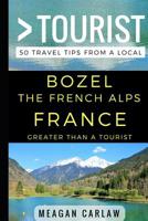 Greater Than a Tourist - Bozel the French Alps France: 50 Travel Tips from a Local 1521451273 Book Cover