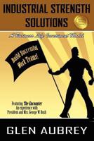 Industrial Strength Solutions Build Successful Work Teams! 0985597933 Book Cover