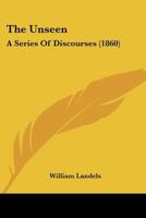The Unseen: A Series Of Discourses 1120767431 Book Cover