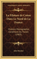 La Filature De Coton Dans Le Nord De La France: Histoire, Monographie, Conditions Du Travail (1903) 0274215411 Book Cover