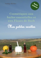 Cosmétiques aux huiles essentielles et aux Fleurs de Bach: mes petites recettes 2322391107 Book Cover