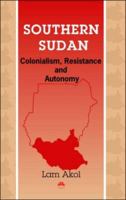 Southern Sudan: Colonialism, Resistance and Autonomy 1569022658 Book Cover