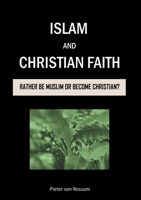 Islam and Christian Faith: Rather be Muslim or become Christian? 9090412506 Book Cover