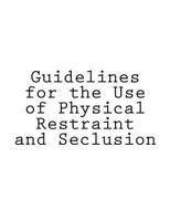 Guidelines for the Use of Physical Restraint and Seclusion 1536998982 Book Cover
