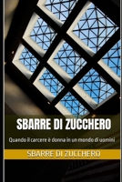 Sbarre di zucchero: Quando il carcere è donna in un mondo di uomini B0C5PGZLX5 Book Cover