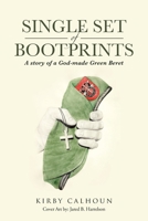 Single Set of Bootprints: A story of a God-made Green Beret 1643490834 Book Cover