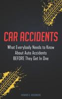 Car Accidents: What Everybody Needs to Know About Auto Accidents BEFORE They Get In One 1791351158 Book Cover