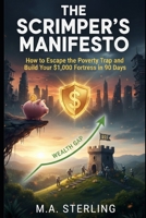 The Scrimper’s Manifesto: How to Escape the Poverty Trap and Build Your $1,000 Fortress in 90 Days B0GHLBVWYY Book Cover