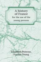 A History of France for the Use of the Young Persons 5518412320 Book Cover