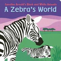A Zebra's World (Caroline Arnold's Animals) (Caroline Arnold's Animals) 1479563552 Book Cover