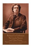 Richard Le Gaillienne - The Lonely Dancer and Other Poems: "There’s too much beauty upon this earth, For lonely men to bear." 1787800261 Book Cover