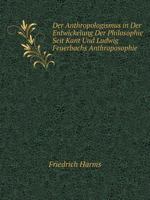 Der Anthropologismus in Der Entwickelung Der Philosophie Seit Kant Und Ludwig Feuerbachs Anthroposophie 551906993X Book Cover