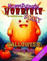 Horrifyingly Horrible or Maybe Even Scary Halloween Coloring Thing: 50 Crispy Designs of Ghoulish Fun! Ages: 5+ B0F8HTXZ7C Book Cover