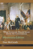 What Everyone Should know About the Government: Minnesota Edition 1672617863 Book Cover