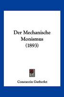 Der Mechanische Monismus (1893) 116761318X Book Cover