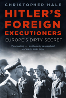 Hitler's Foreign Executioners: Europe's Dirty Secret 1803990600 Book Cover