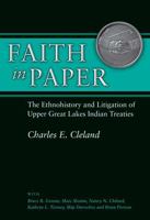 Faith in Paper: The Ethnohistory and Litigation of Upper Great Lakes Indian Treaties 0472117297 Book Cover