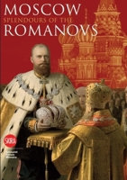 Moscow: Splendours of the Romanovs 8857202569 Book Cover