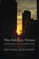 The Ordinary Virtues: Moral Order in a Divided World 0674976274 Book Cover