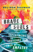 Brave Souls: Experiencing the Audacious Power of Empathy 1496424662 Book Cover