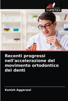 Recenti progressi nell'accelerazione del movimento ortodontico dei denti 6204067826 Book Cover