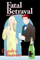 Fatal Betrayal: And Other Stories 1480923850 Book Cover