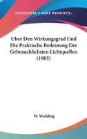 Uber Den Wirkungsgrad Und Die Praktische Bedeutung Der Gebrauchlichsten Lichtquellen (1905) 1160285470 Book Cover