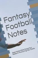 Fantasy Football Notes: Keep Notes While Doing Your Research And During Your Drafts 179299527X Book Cover