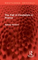 The Fall of Feudalism in France (Routledge Revivals) 1041298897 Book Cover