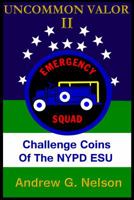 Uncommon Valor II: Challenge Coins of the NYPD Emergency Service Unit 0998756210 Book Cover