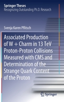Associated Production of W + Charm in 13 TeV Proton-Proton Collisions Measured with CMS and Determination of the Strange Quark Content of the Proton 3030527611 Book Cover