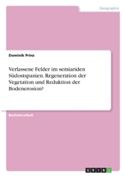 Verlassene Felder im semiariden S�dostspanien. Regeneration der Vegetation und Reduktion der Bodenerosion? 3346326187 Book Cover