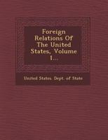 Foreign Relations Of The United States, Volume 1 1249949467 Book Cover