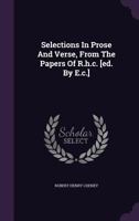 Selections In Prose And Verse: From The Papers Of R. H. C. 1104464632 Book Cover