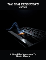 The Edm Producer'S Guide: A Simplified Approach To Music Theory B0FNWZ67SP Book Cover