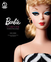 Barbie Forever: Her Inspiration, History, and Legacy