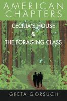 Cecilia's House and the Foraging Class : American Chapters 1938757572 Book Cover