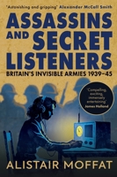 Assassins and Secret Listeners: Britain's Invisible Armies, 1939-45 1780279868 Book Cover