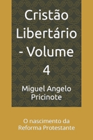 Cristão Libertário - Volume 4: O nascimento da Reforma Protestante B0CHCTGMCP Book Cover
