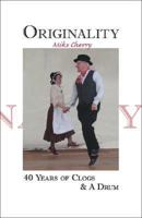 Originality: 40 Years of Clogs & a Drum 1425113958 Book Cover